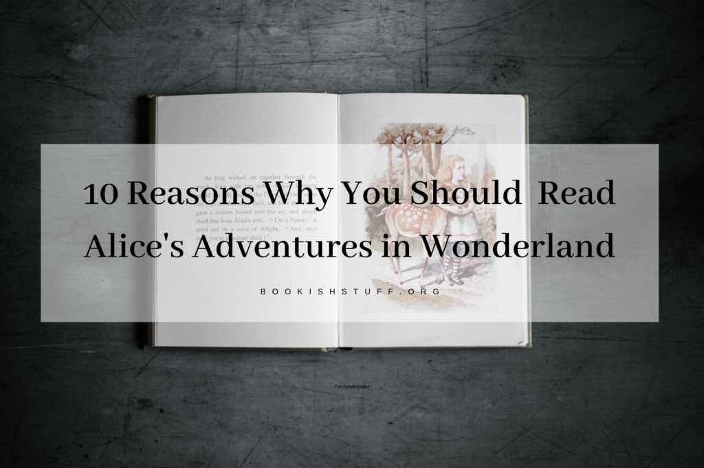 10 Reasons Why You Should Read Alice S Adventures In Wonderland By Lewis Carroll Review Bookish Stuff